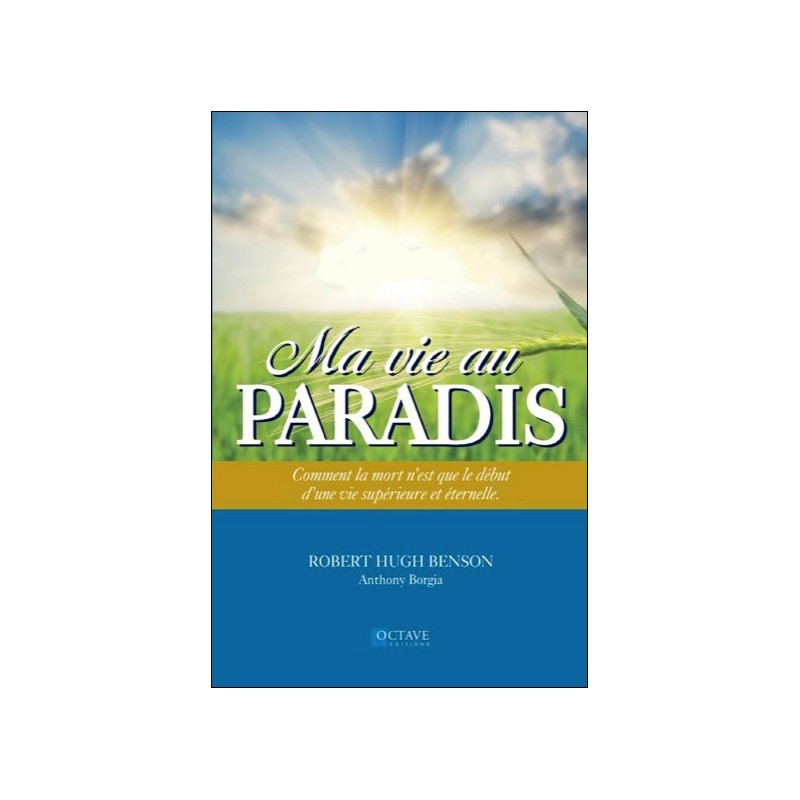 Ma vie au Paradis - Comment la mort n'est que le début d'une vie supérieure et éternelle