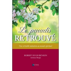 Le paradis retrouvé - Une véritable initiation au monde spirituel