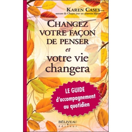 Changez votre façon de penser et votre vie changera - Le Guide