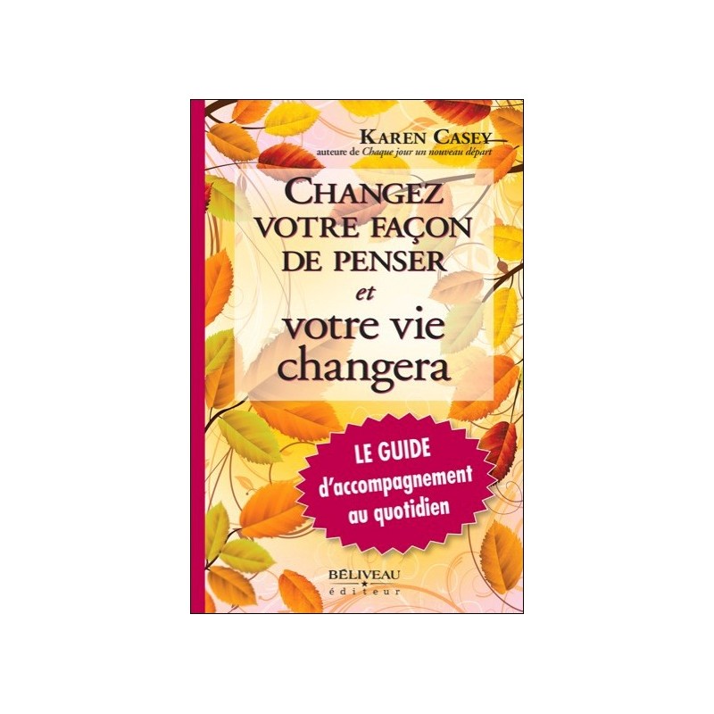 Changez votre façon de penser et votre vie changera - Le Guide