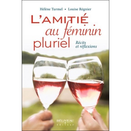 L'amitié au féminin pluriel - Récits et réflexions