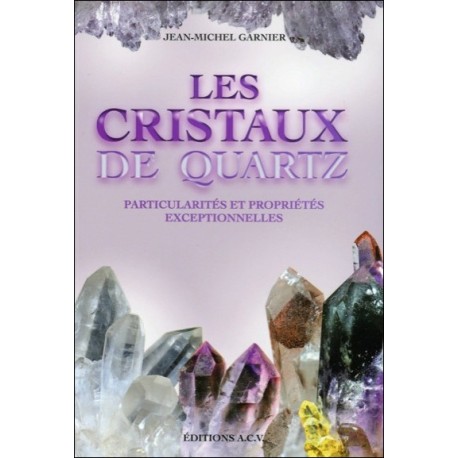 Les Cristaux de quartz - Particularités et propriétés exceptionnelles