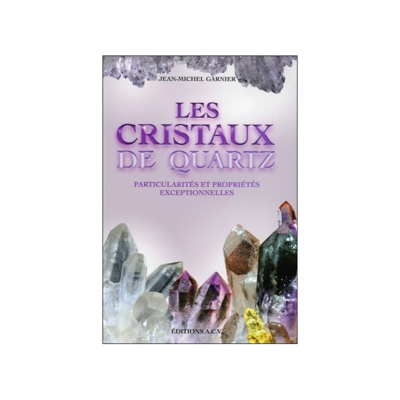 Les Cristaux de quartz - Particularités et propriétés exceptionnelles