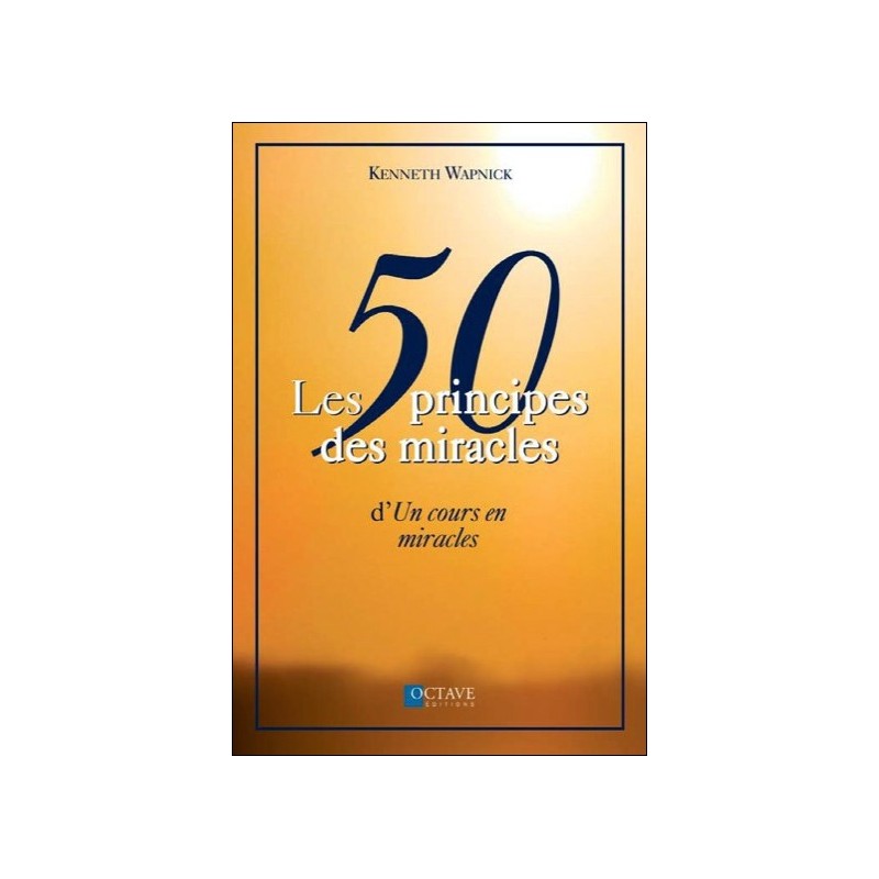 Les 50 principes des miracles d' "Un cours en miracles"