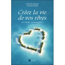 Créez la vie de vos rêves - L'art d'utiliser "la manne céleste"