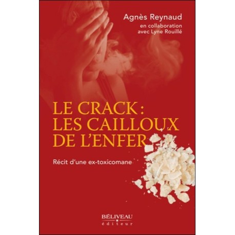 Le crack : les cailloux de l'enfer - Récit d'une ex-toxicomane