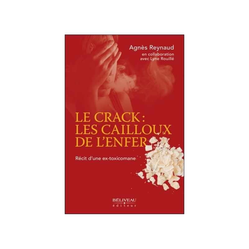 Le crack : les cailloux de l'enfer - Récit d'une ex-toxicomane