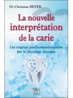 La nouvelle interprétation de la carie - Les origines psycho-émotionnelles par le décodage dentaire