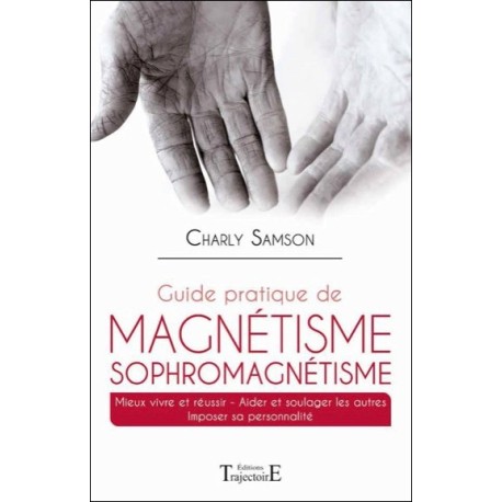 Guide pratique de magnétisme Sophromagnétisme