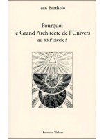 Pourquoi le Grand Architecte de l'Univers au XXIème siècle ?