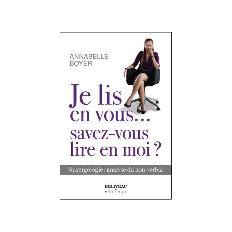 Je lis en vous...savez-vous lire en moi ? Synergologie : analyse du non-verbal