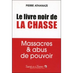 Le livre noir de la chasse - Massacres & abus de pouvoir