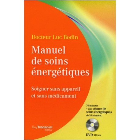 Manuel de soins énergétiques - Soigner sans appareil et sans médicament