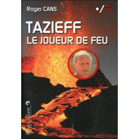 Tazieff - Le joueur de feu