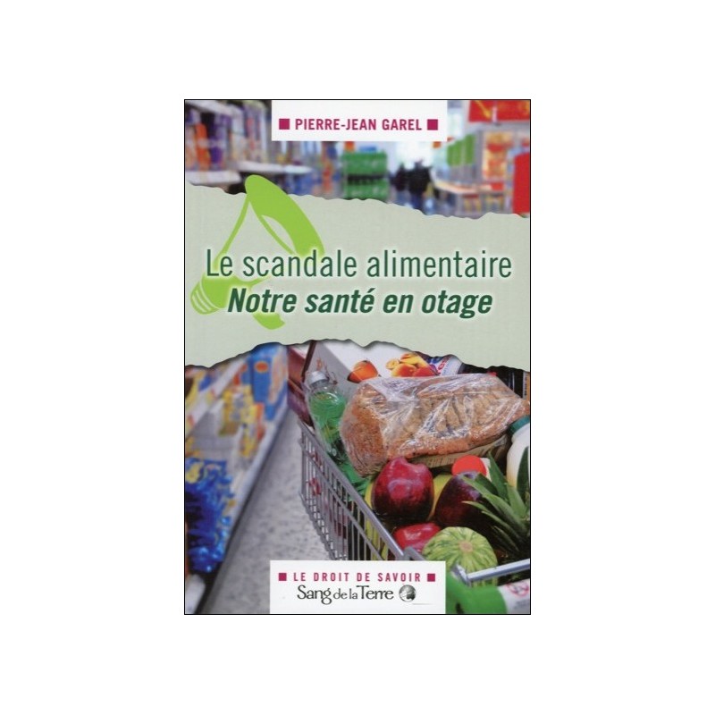 Le scandale alimentaire - Notre santé en otage