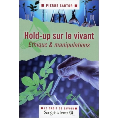 Hold-up sur le vivant - Ethique & manipulations