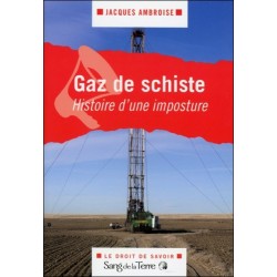 Gaz de schiste - Histoire d'une imposture