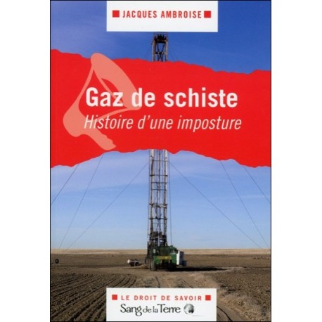 Gaz de schiste - Histoire d'une imposture