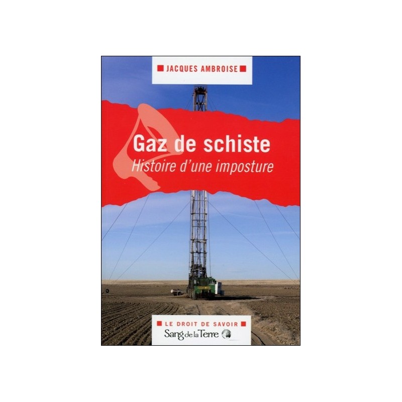 Gaz de schiste - Histoire d'une imposture