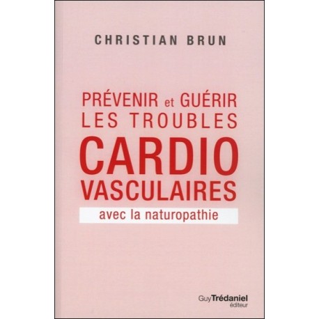 Prévenir et guérir les troubles cardio-vasculaires avec la naturopathie