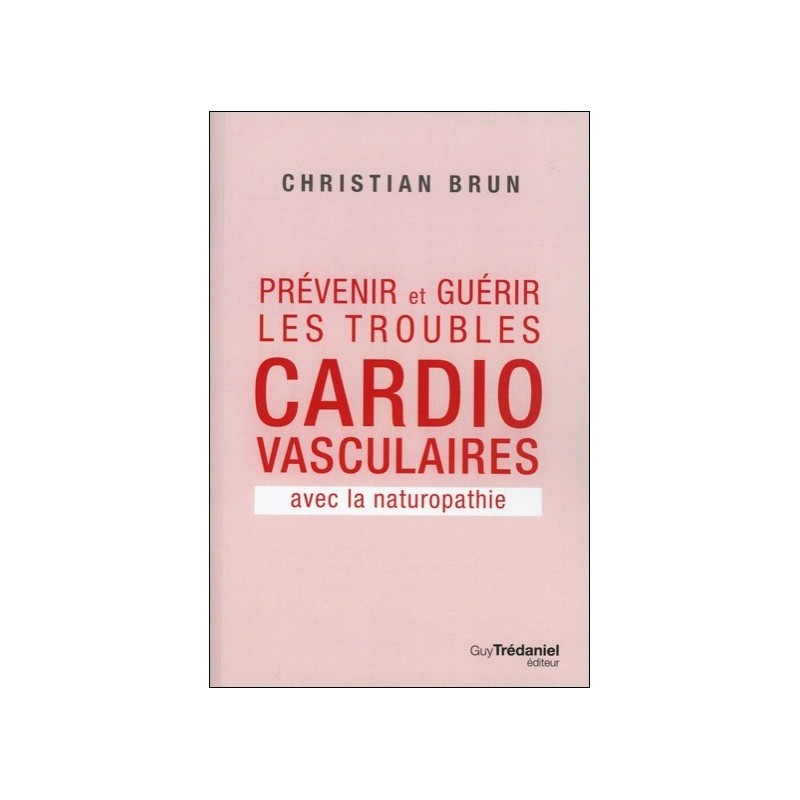 Prévenir et guérir les troubles cardio-vasculaires avec la naturopathie