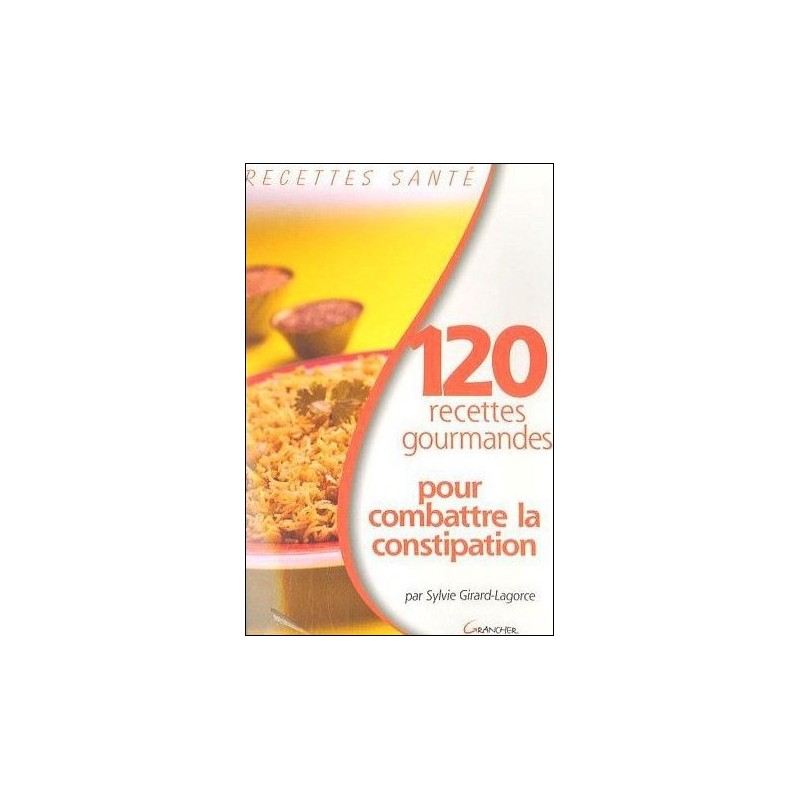 120 recettes gourmandes pour combattre la constipation
