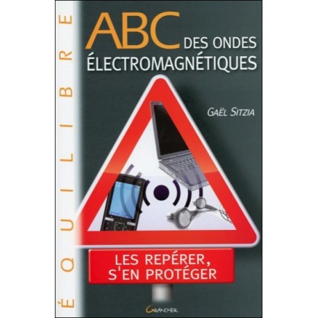 ABC des ondes électromagnétiques - Les repérer, s'en protéger