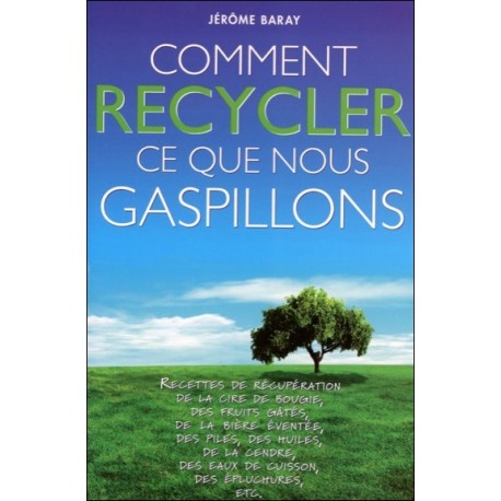 Comment recycler ce que nous gaspillons