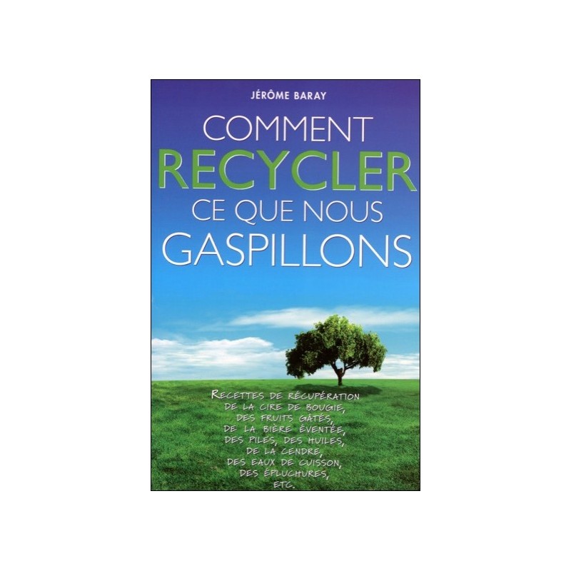 Comment recycler ce que nous gaspillons