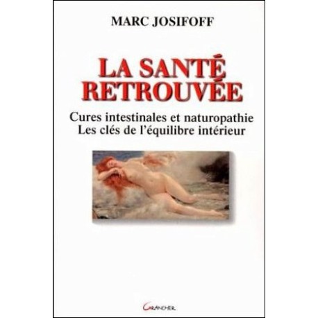 La santé retrouvée - Cures intestinales et naturopathie