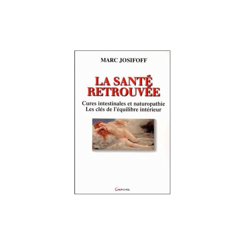 La santé retrouvée - Cures intestinales et naturopathie