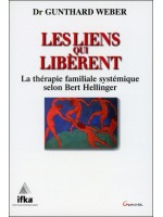 Les liens qui libèrent - La thérapie familiale systémique selon Bert Hellinger