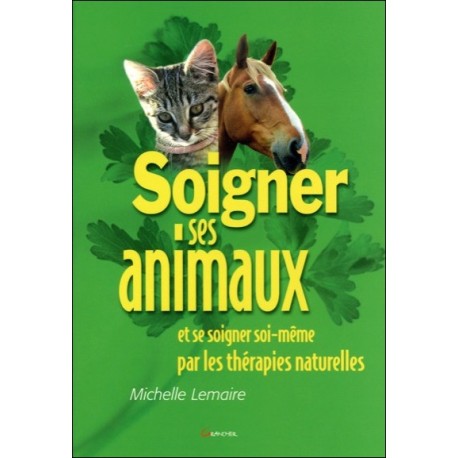 Soigner ses animaux... par les thérapies naturelles