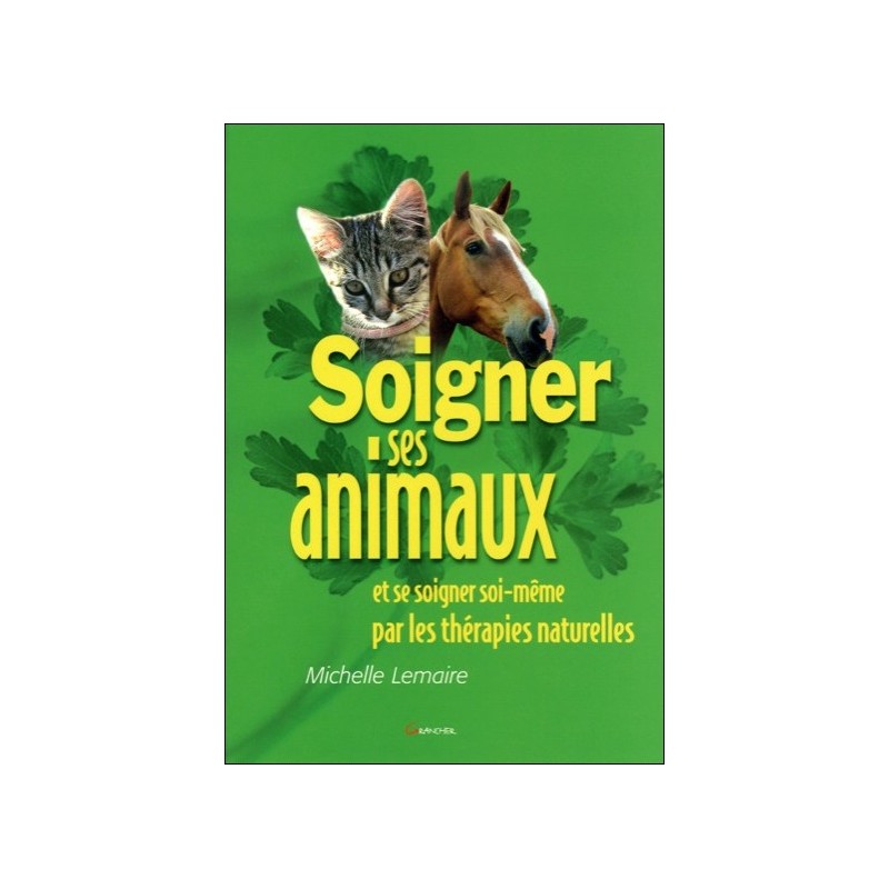 Soigner ses animaux... par les thérapies naturelles