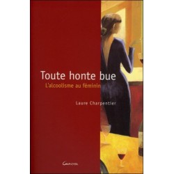 Toute honte bue - L'alcoolisme au féminin