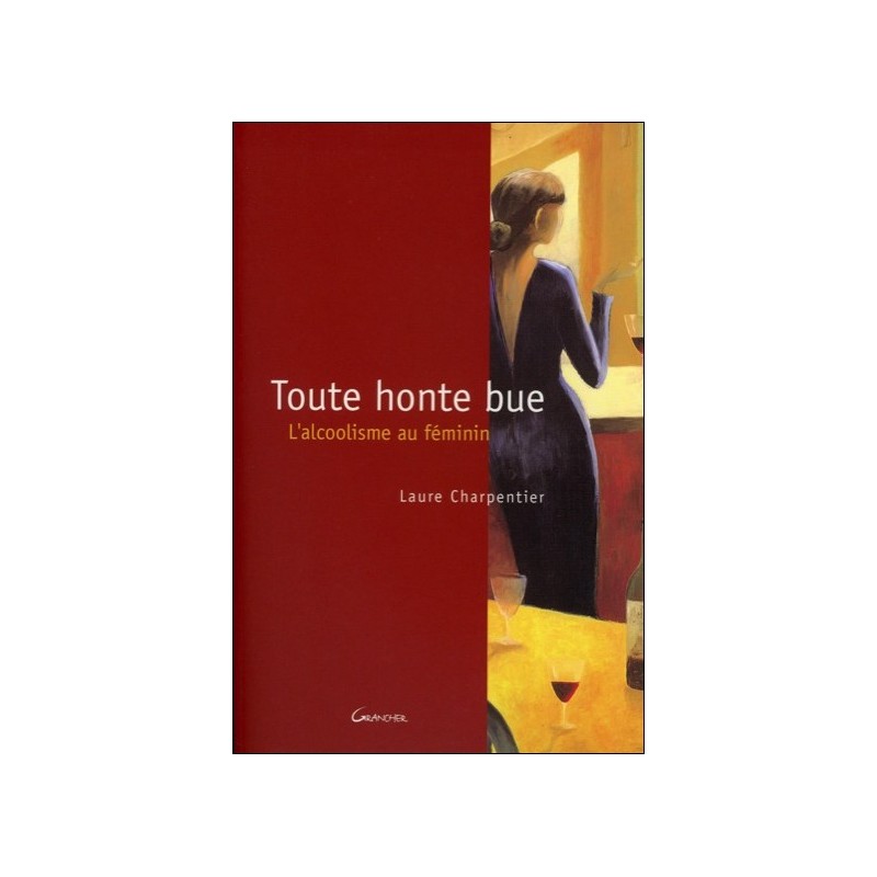 Toute honte bue - L'alcoolisme au féminin