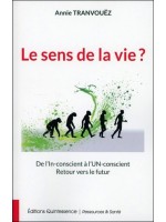 Le sens de la vie ? De l'In-conscient à l'Un-conscient - Retour vers le futur