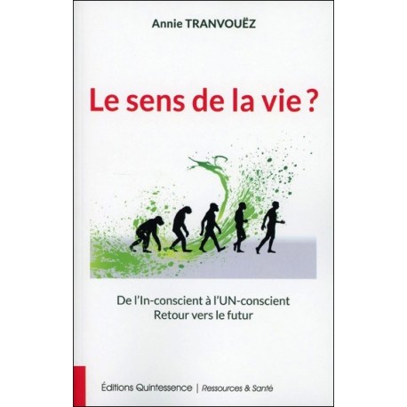 Le sens de la vie ? De l'In-conscient à l'Un-conscient - Retour vers le futur