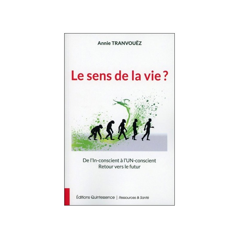 Le sens de la vie ? De l'In-conscient à l'Un-conscient - Retour vers le futur