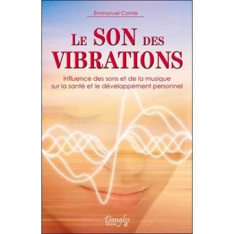 Le son des vibrations - Influence des sons et de la musique sur la santé et le développement personnel