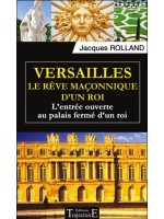 Versailles - Le rêve maçonnique d'un roi