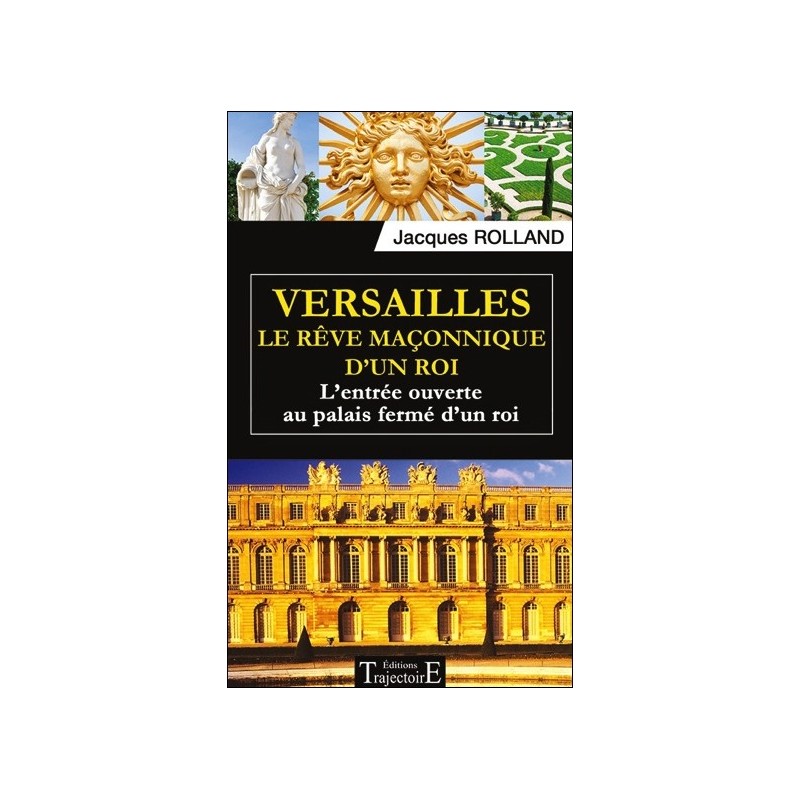 Versailles - Le rêve maçonnique d'un roi