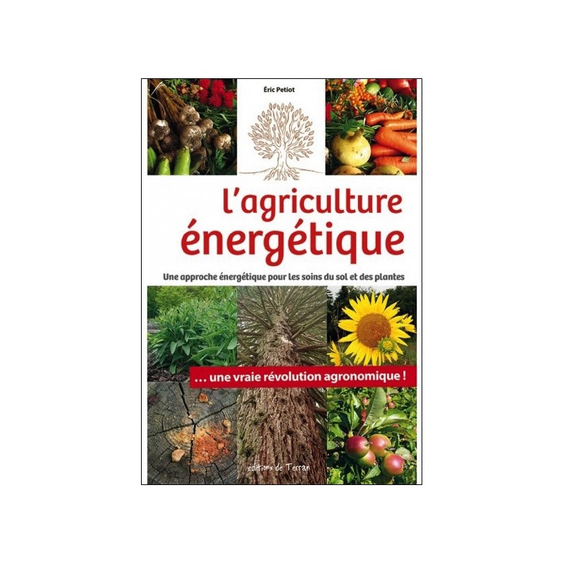 L'agriculture énergétique - Une approche énergétique pour les soins du sol et des plantes