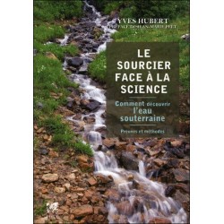 Le Sourcier face à la science - Comment découvrir l'eau souterraine