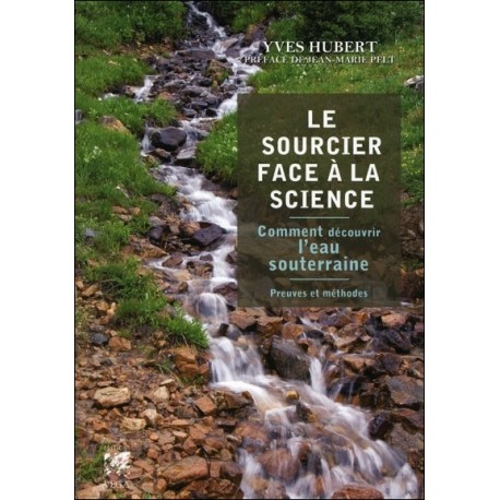 Le Sourcier face à la science - Comment découvrir l'eau souterraine