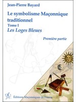 Le symbolisme Maçonnique traditionnel T1 - Les Loges Bleues - Première partie