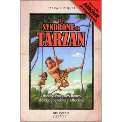 Le syndrome de Tarzan - Libérez-vous des lianes de la dépendance affective