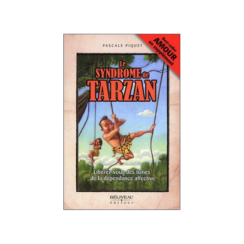 Le syndrome de Tarzan - Libérez-vous des lianes de la dépendance affective