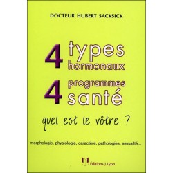 4 types hormonaux. 4 programmes santé : quel est le vôtre ? : morphologie. physiologie. caractère. pathologies. sexualité…