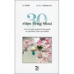 30 rites Feng Shui - Une nouvelle approche des gestes au quotidien. dans son habitat